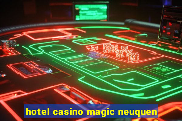 hotel casino magic neuquen