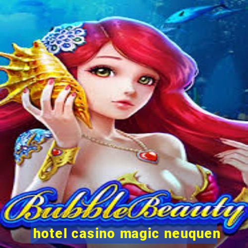 hotel casino magic neuquen