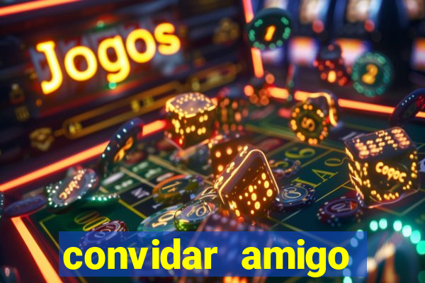 convidar amigo estrela bet