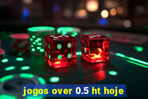 jogos over 0.5 ht hoje