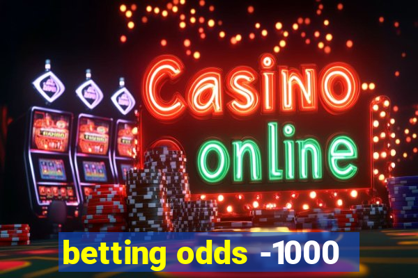 betting odds -1000