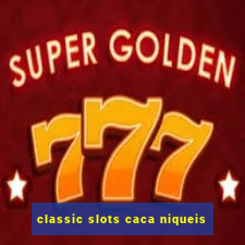 classic slots caca niqueis