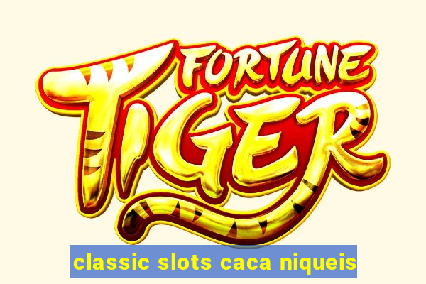 classic slots caca niqueis