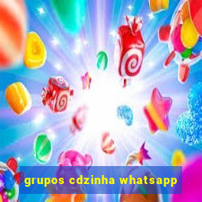 grupos cdzinha whatsapp