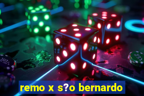 remo x s?o bernardo