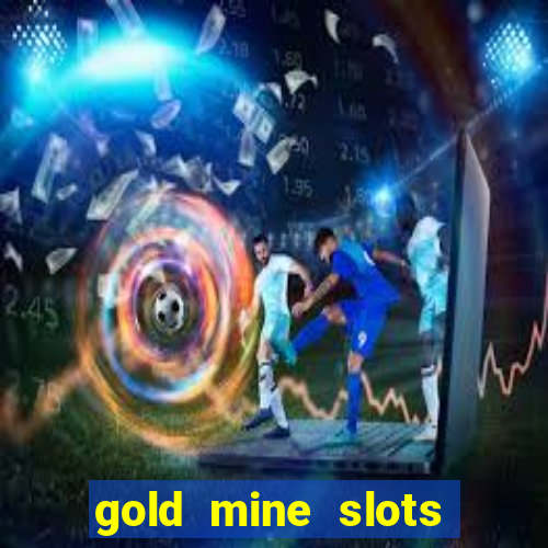 gold mine slots real money