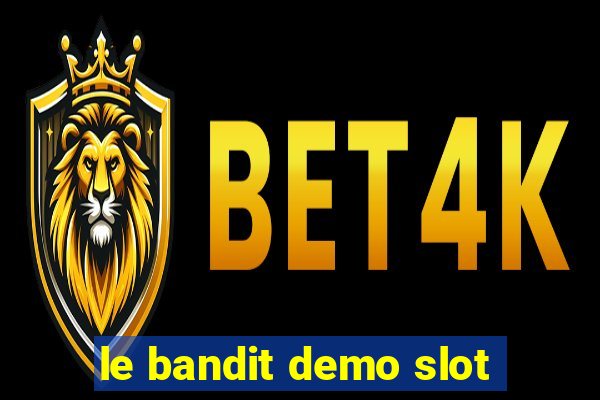 le bandit demo slot