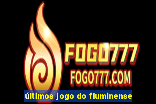 últimos jogo do fluminense