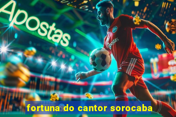 fortuna do cantor sorocaba