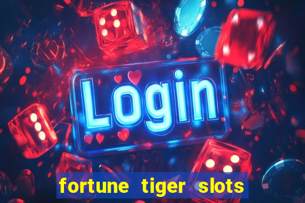 fortune tiger slots 茅 confi谩vel