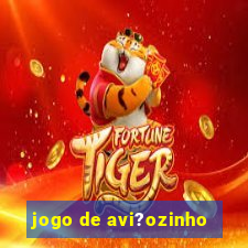 jogo de avi?ozinho