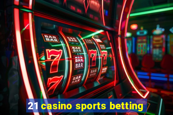 21 casino sports betting