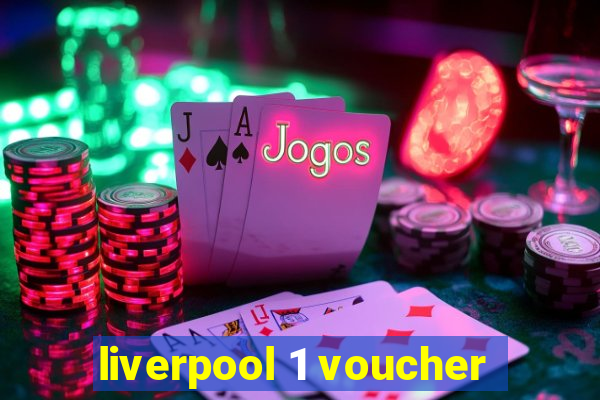 liverpool 1 voucher