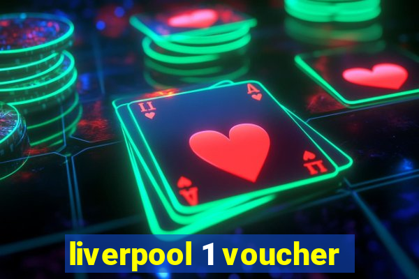 liverpool 1 voucher