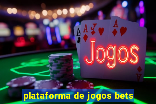 plataforma de jogos bets