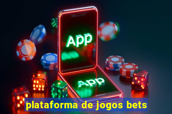 plataforma de jogos bets