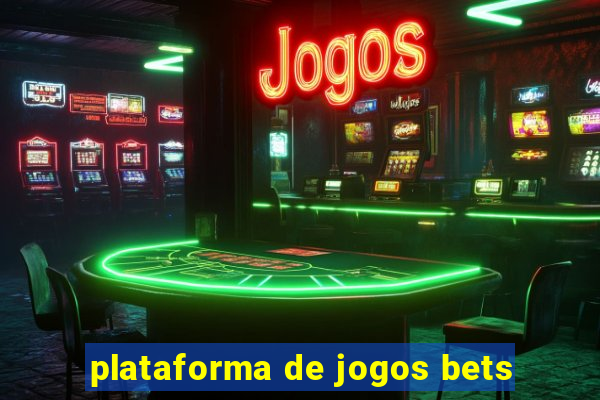 plataforma de jogos bets