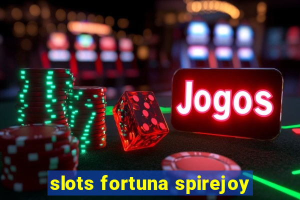 slots fortuna spirejoy