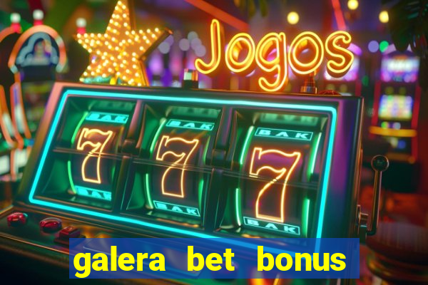 galera bet bonus de cadastro