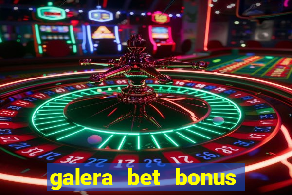 galera bet bonus de cadastro