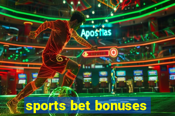 sports bet bonuses