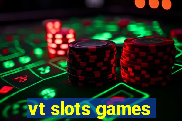 vt slots games