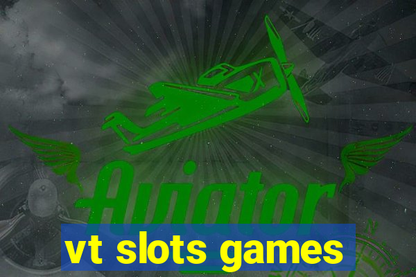 vt slots games