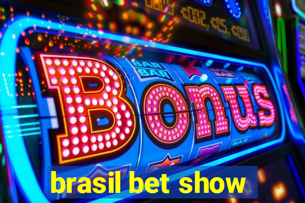 brasil bet show