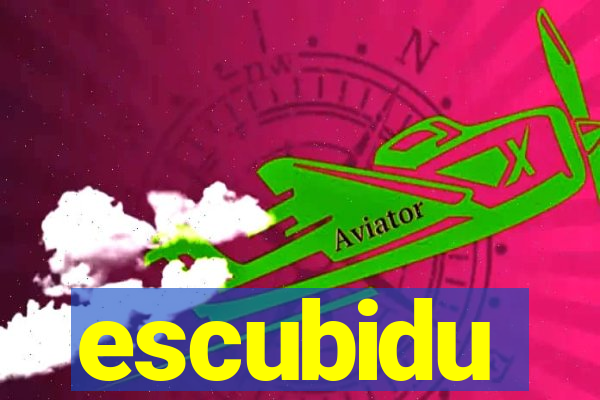 escubidu