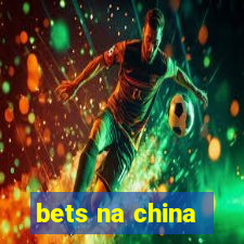 bets na china