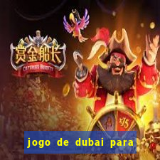 jogo de dubai para ganhar dinheiro