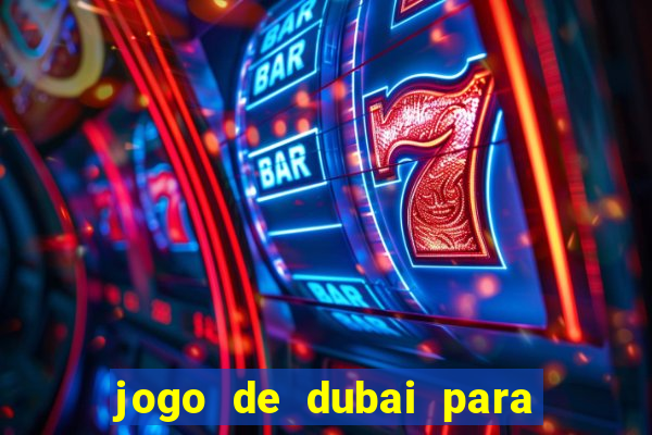 jogo de dubai para ganhar dinheiro