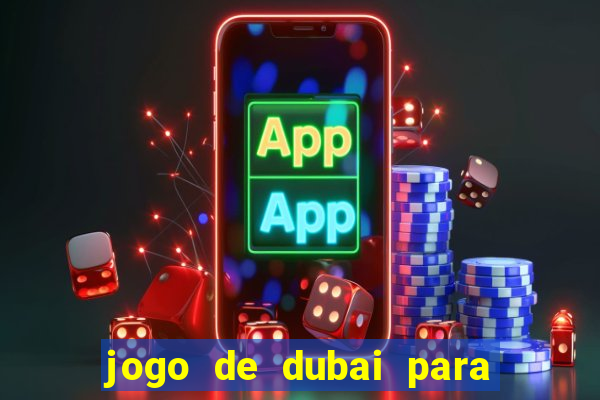 jogo de dubai para ganhar dinheiro