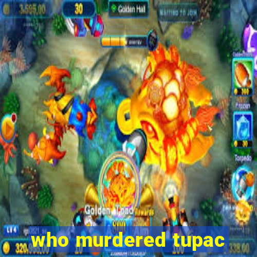 who murdered tupac