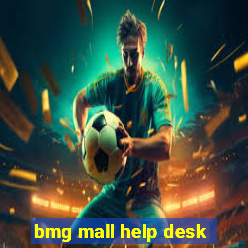 bmg mall help desk