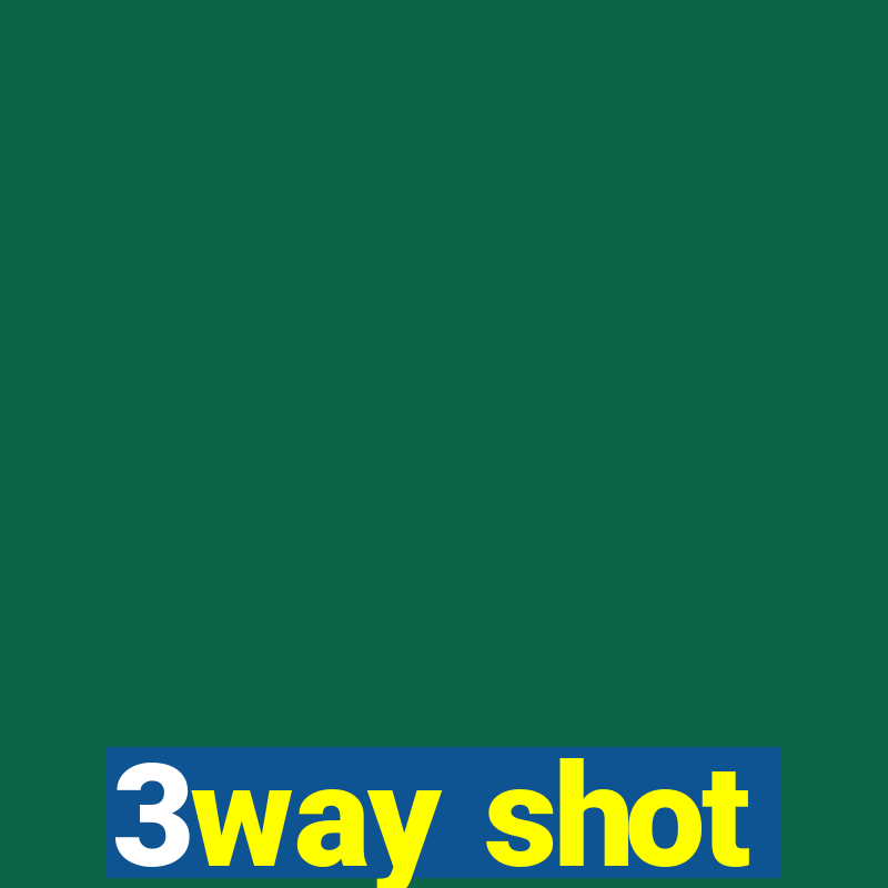 3way shot