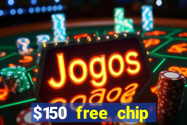 $150 free chip casinos 2022