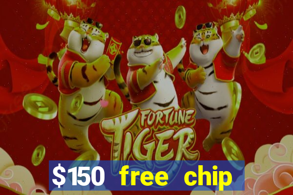 $150 free chip casinos 2022