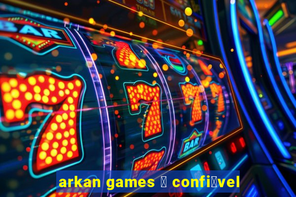 arkan games 茅 confi谩vel