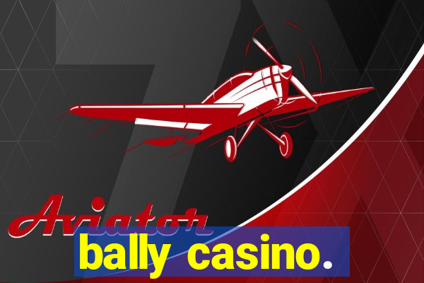 bally casino.