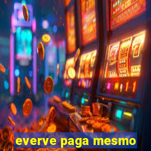 everve paga mesmo