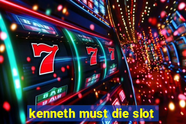 kenneth must die slot