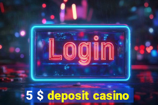 5 $ deposit casino