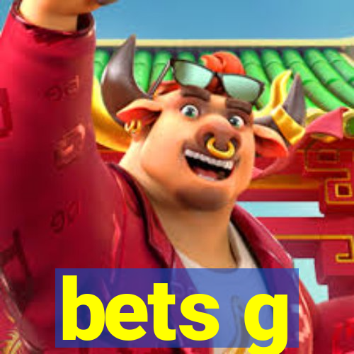 bets g