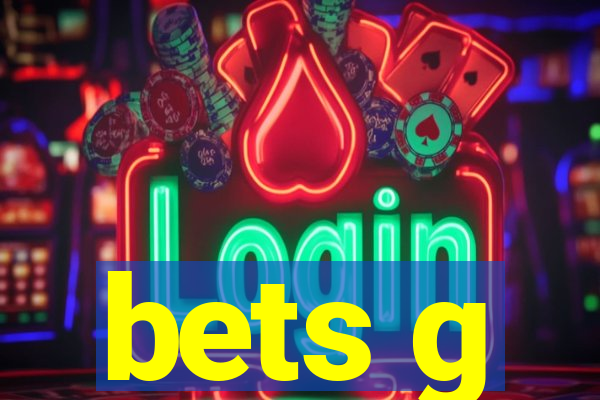 bets g