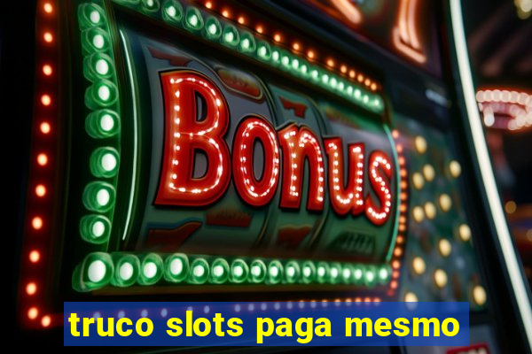 truco slots paga mesmo