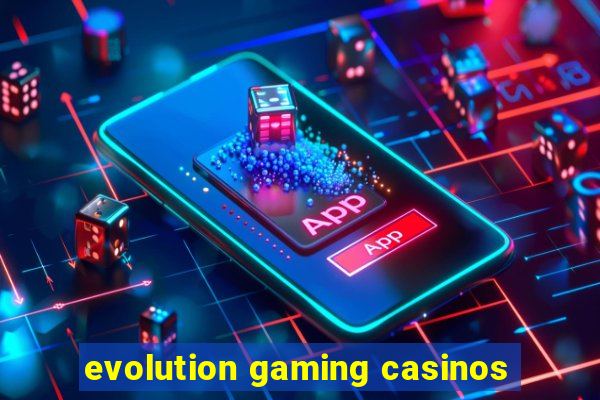 evolution gaming casinos