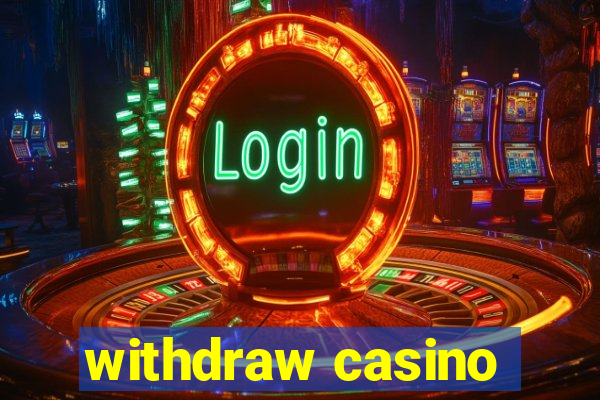 withdraw casino