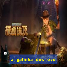 a galinha dos ovo de ouro pdf