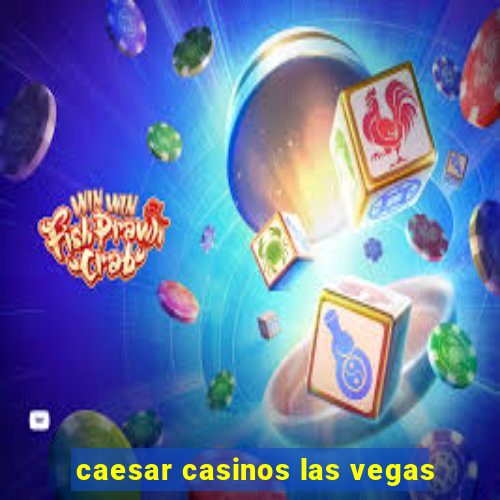 caesar casinos las vegas